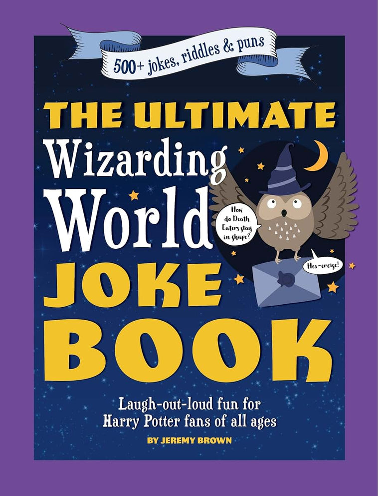 The Ultimate Wizarding World Joke Book (Harry Potter Jokes): Laugh-out-loud fun for Harry Potter fans of all ages