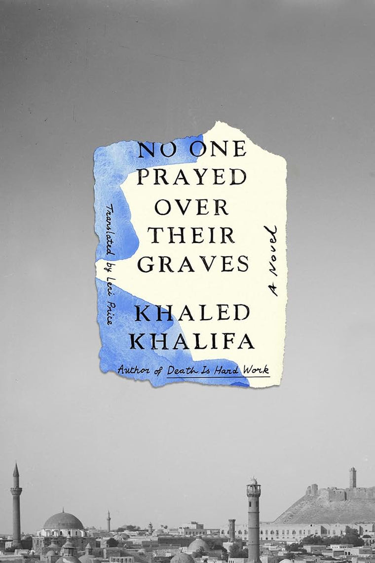 No One Prayed Over Their Graves: A Novel by Khaled Khalifa