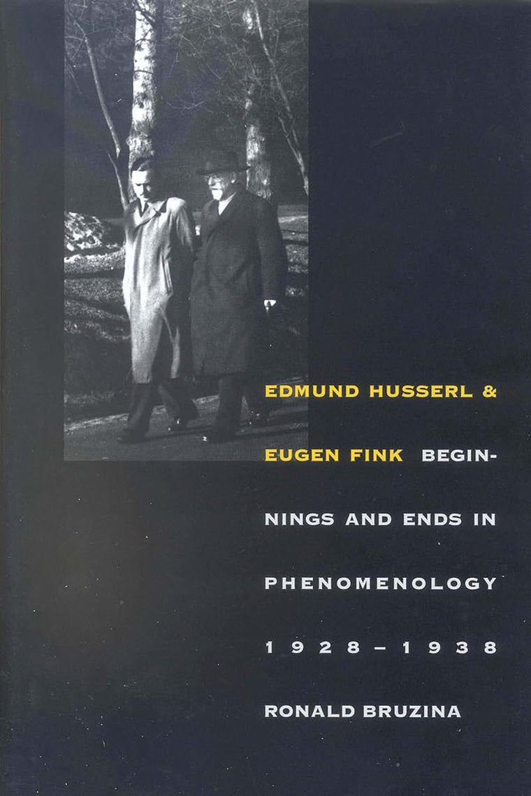 Edmund Husserl and Eugen Fink: Beginnings and Ends in Phenomenology, 1928-1938 (Yale Studies in Hermeneutics)