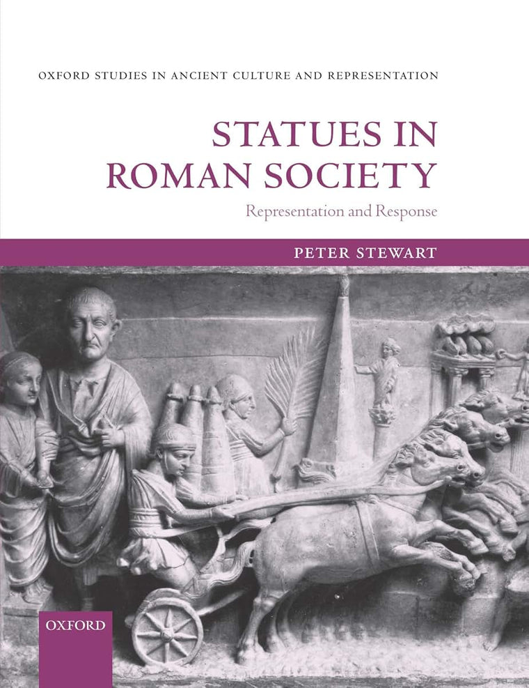 Statues in Roman Society: Representation and Response (Oxford Studies in Ancient Culture & Representation)