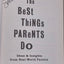 The Best Things Parents Do: Ideas & Insights from Real-World Parents (Parenting Book for Moms and Dads)