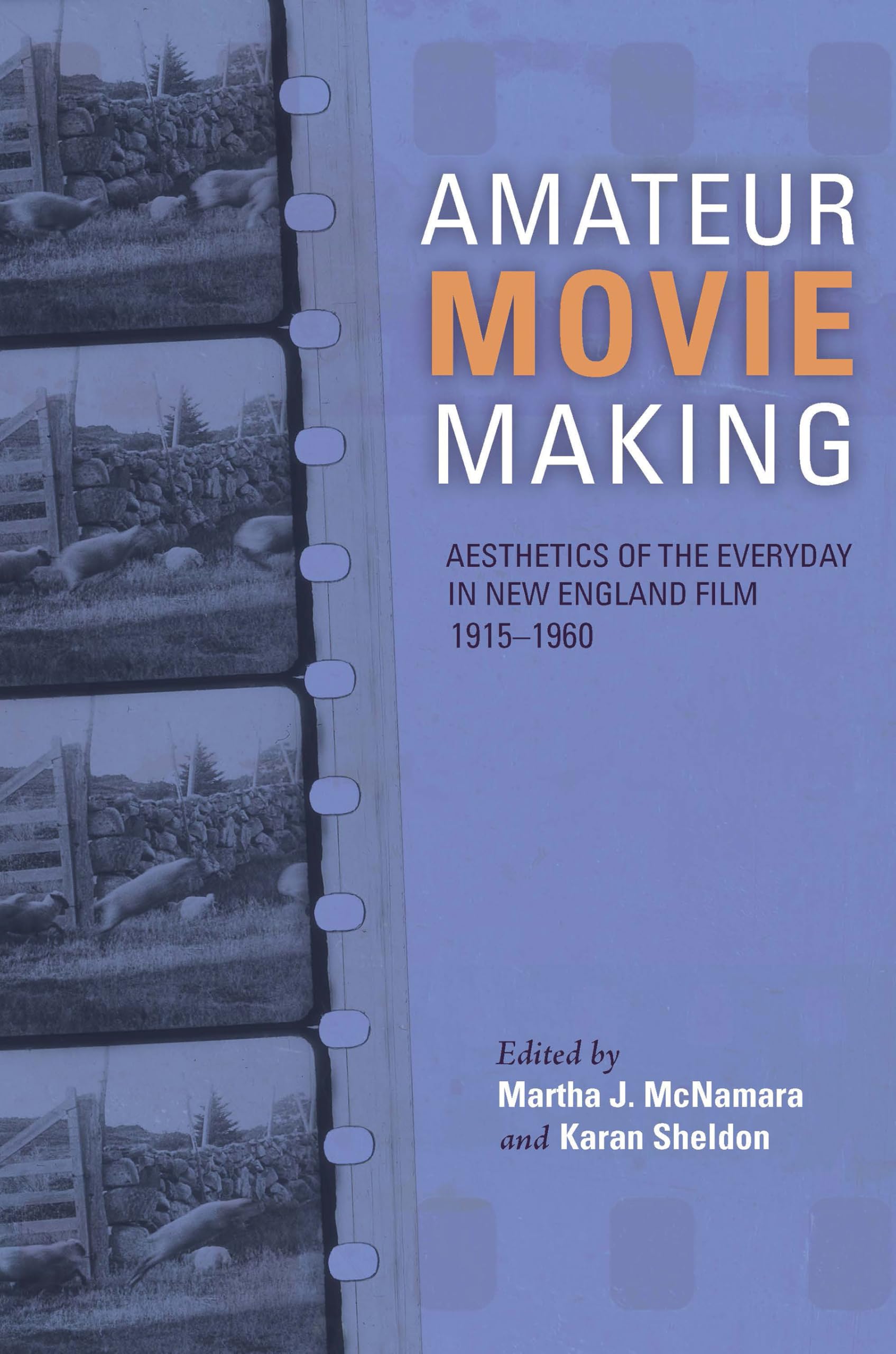 Amateur Movie Making: Aesthetics of the Everyday in New England Film, 1915-1960