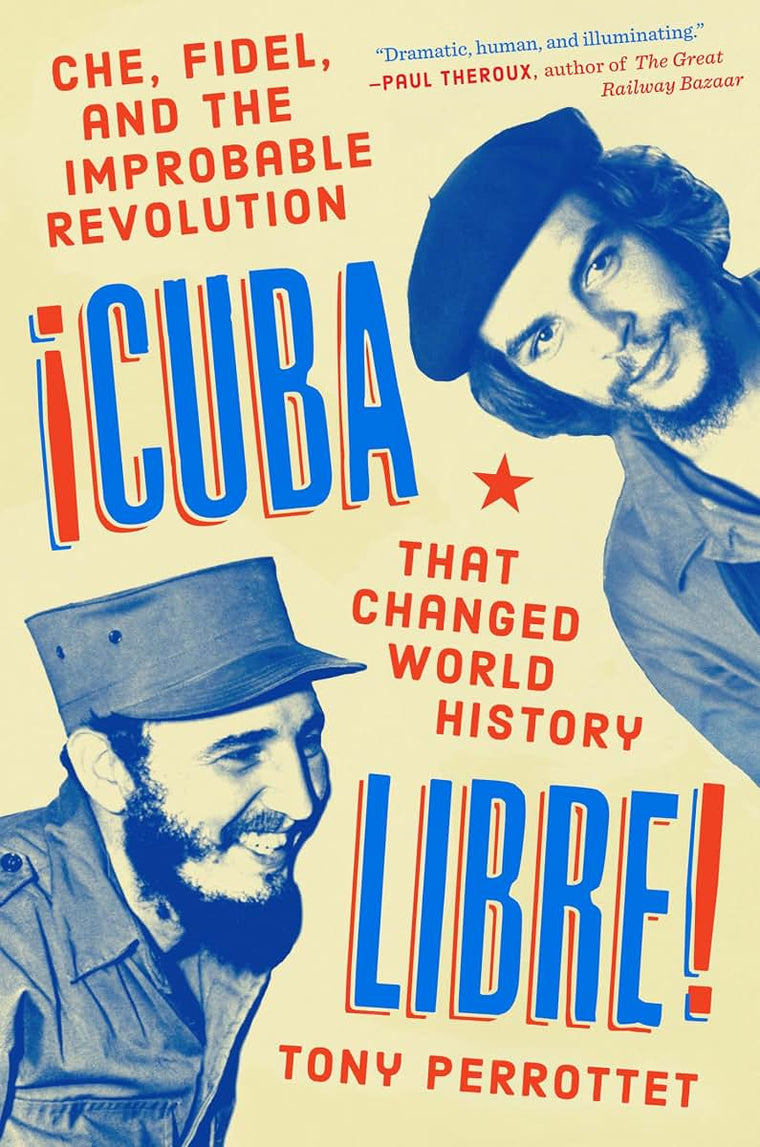 Cuba Libre!: Che, Fidel, and the Improbable Revolution That