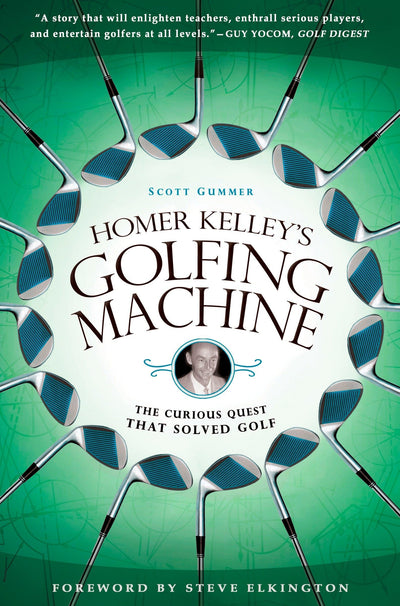 Homer Kelley's Golfing Machine: The Curious Quest That Solved Golf