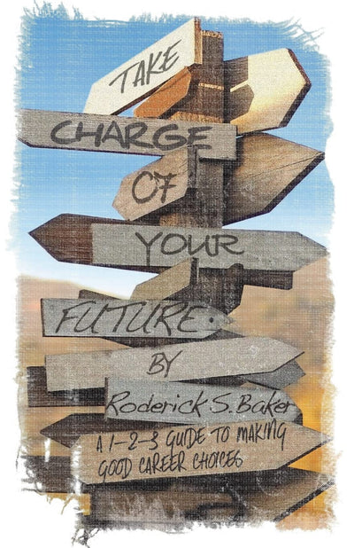 Take Charge of Your Future: A 1-2-3 Guide to Making Good Career Choices