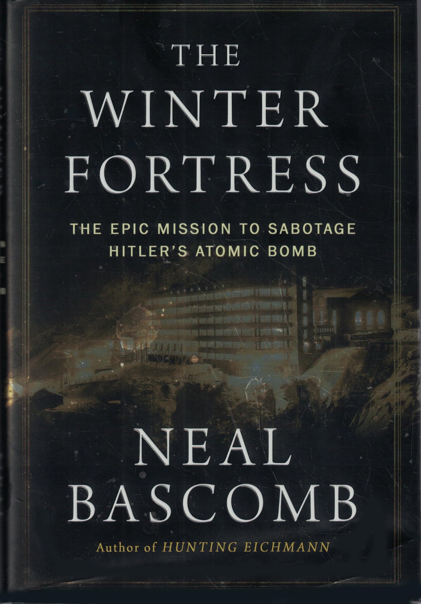 The Winter Fortress: The Epic Mission to Sabotage Hitlers At