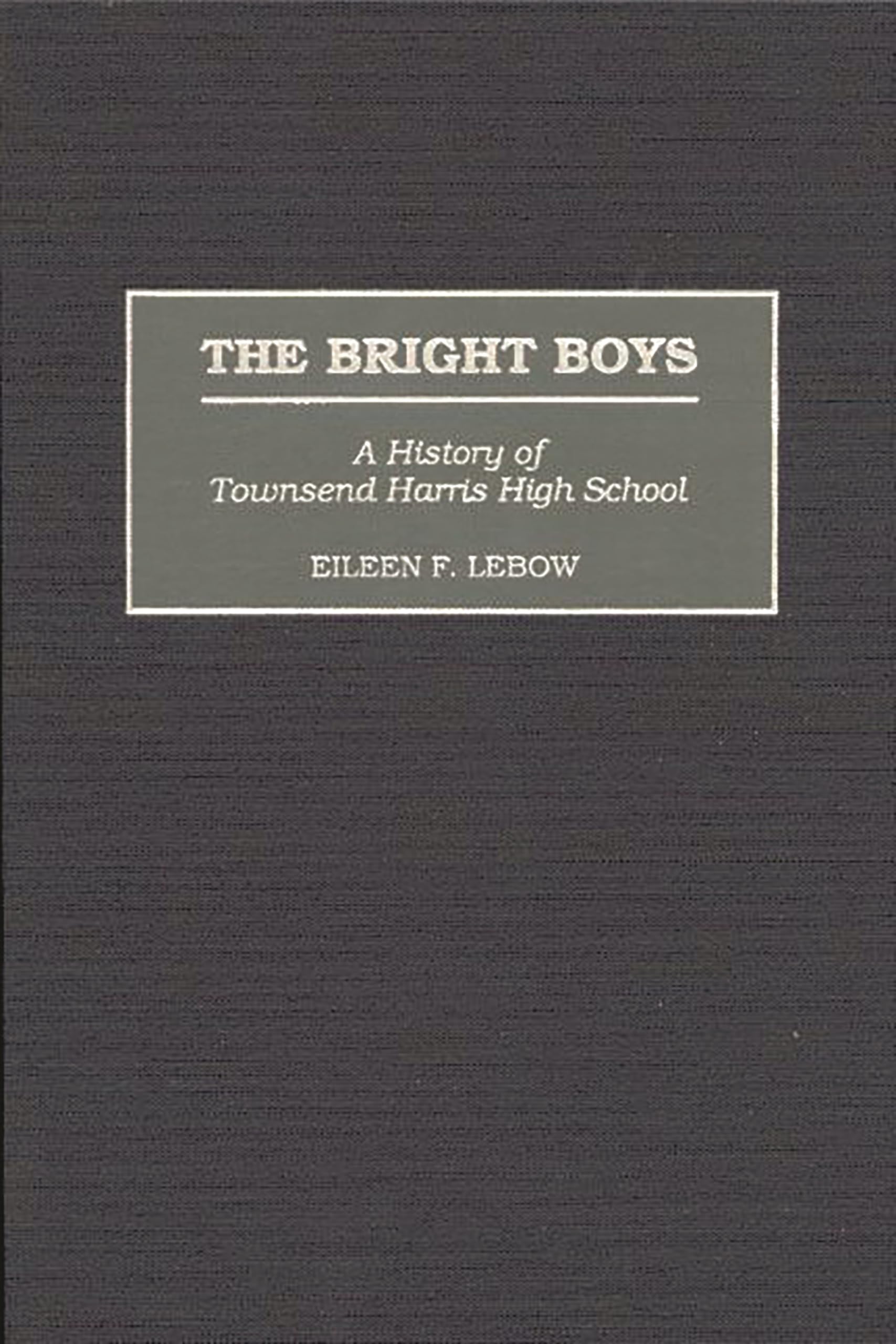 The Bright Boys: A History of Townsend Harris High School (Contributions to the Study of Education)