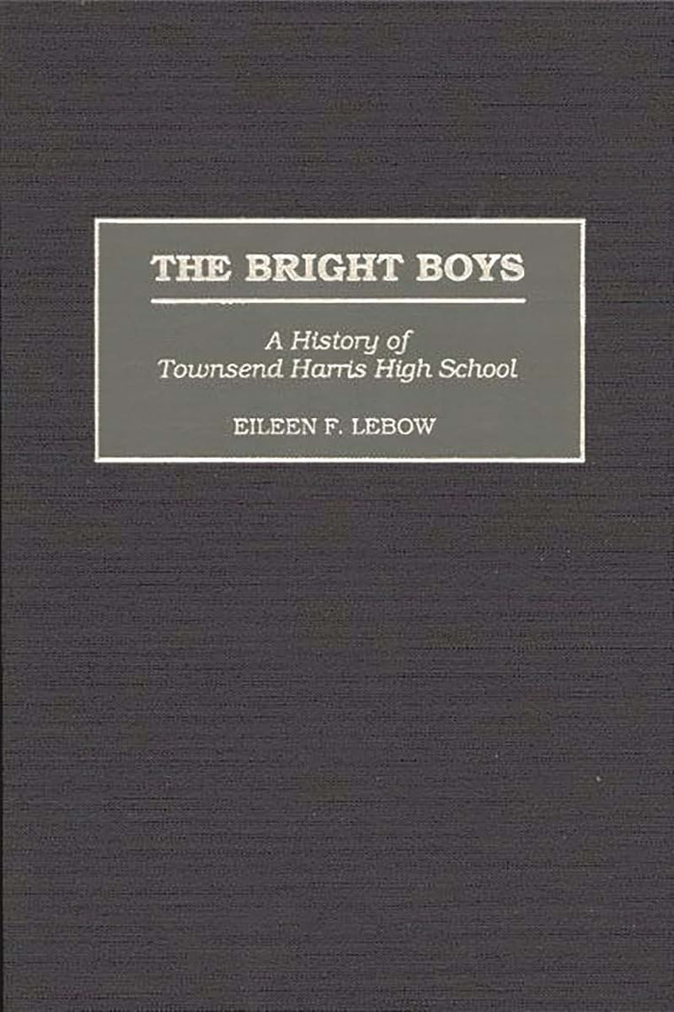 The Bright Boys: A History of Townsend Harris High School (Contributions to the Study of Education)