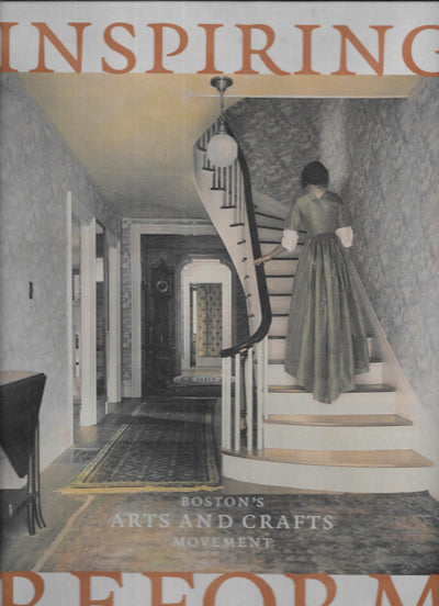 Inspiring Reform: Boston's Arts and Crafts Movement