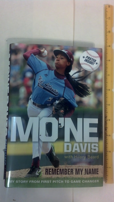 Mo'ne Davis: Remember My Name: My Story from First Pitch to Game Changer