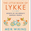 The Little Book of Lykke: Secrets of the World's Happiest People (The Happiness Institute Series)