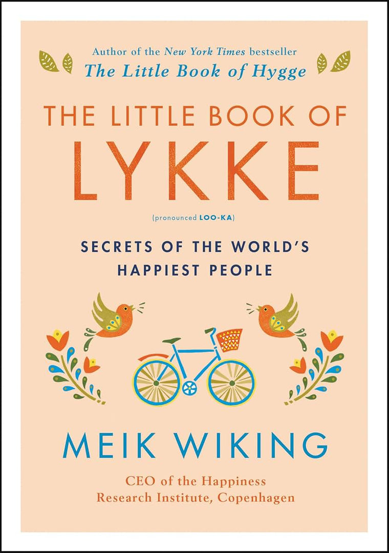 The Little Book of Lykke: Secrets of the World's Happiest People (The Happiness Institute Series)