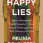 Happy Lies: How a Movement You (Probably) Never Heard Of Shaped Our Self-Obsessed World