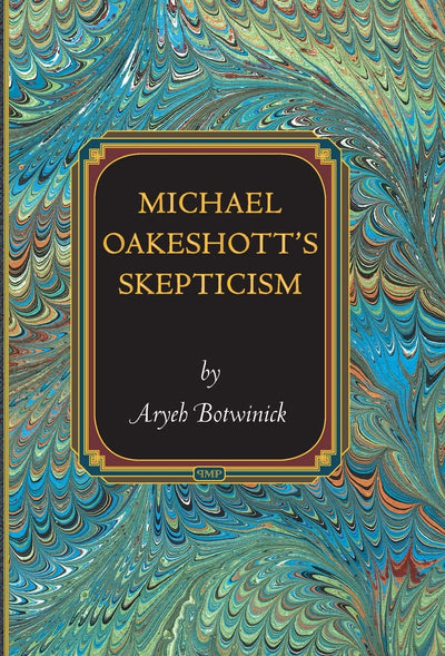 Michael Oakeshott's Skepticism (Princeton Monographs in Philosophy, 34)