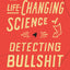 The Life-Changing Science of Detecting Bullshit