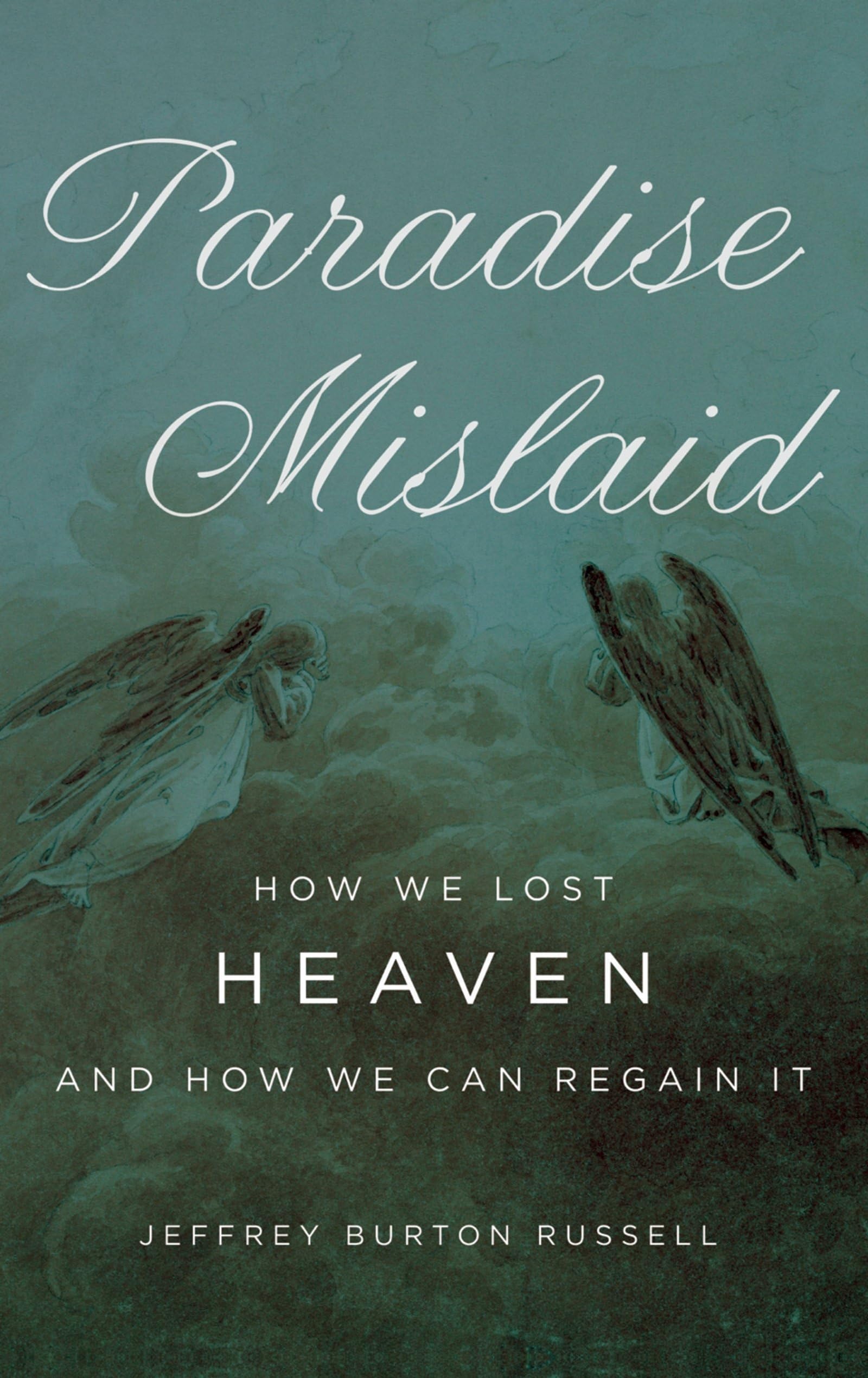 Paradise Mislaid: How We Lost Heaven--and How We Can Regain It