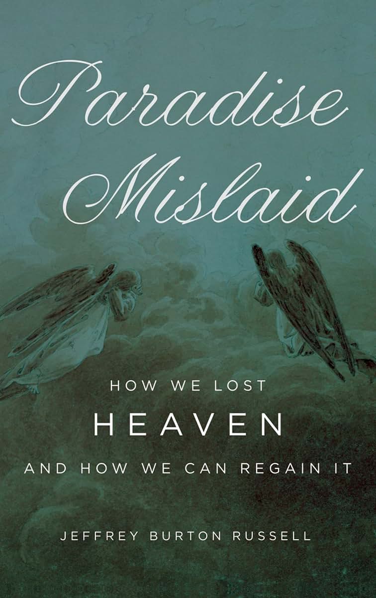 Paradise Mislaid: How We Lost Heaven--and How We Can Regain It