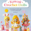 Kawaii Crochet Dolls: Amigurumi patterns for 10 adorable dolls and 30 cute characters