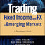 Trading Fixed Income and FX in Emerging Markets: A Practitio