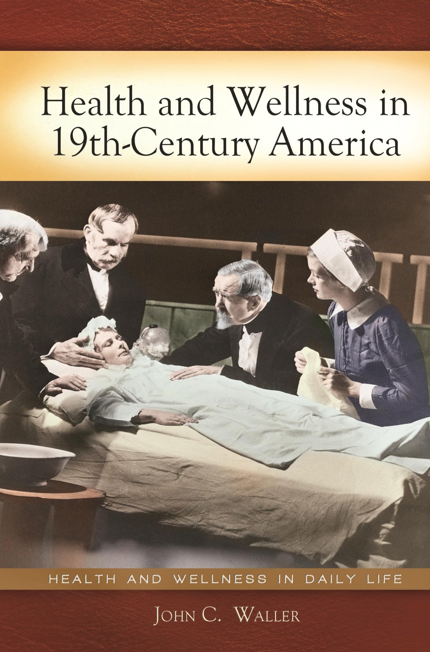 Health and Wellness in 19th-Century America (Health and Wellness in Daily Life)