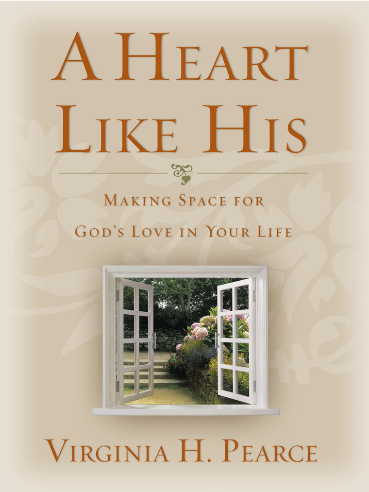 A Heart Like His: Making Space for God's Love In Your Life