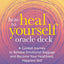 How to Heal Yourself Oracle Deck: A Guided Journey to Release Emotional Baggage and Become Your Healthiest, Happiest Self