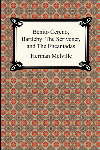 Benito Cereno, Bartleby: The Scrivener, And the Encantadas