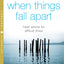 When Things Fall Apart: Heart Advice for Difficult Times