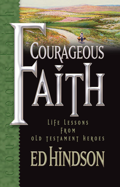Courageous Faith: Life Lessons from Old Testament Heroes