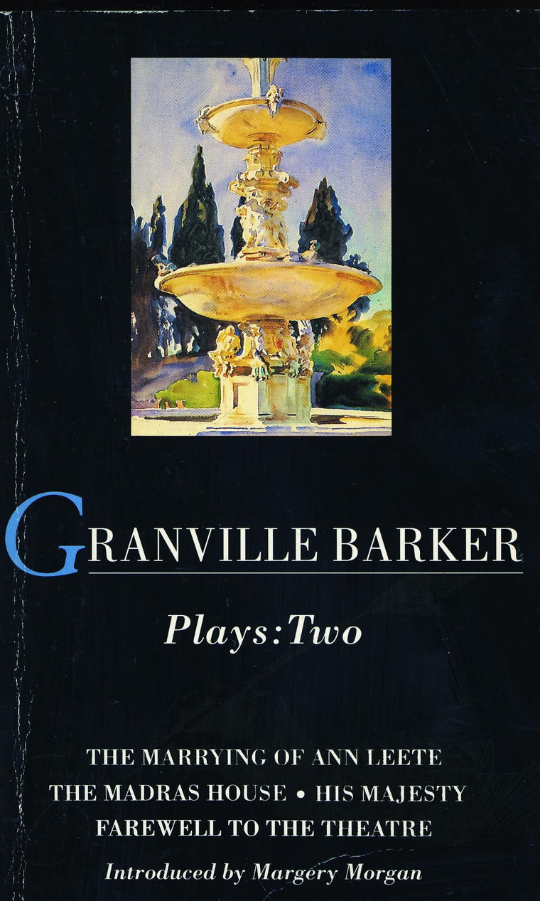 Granville Barker Plays: 2: The Marrying of Ann Leete; Madras House; His Majesty; Farewell to the Theatre (World Classics)