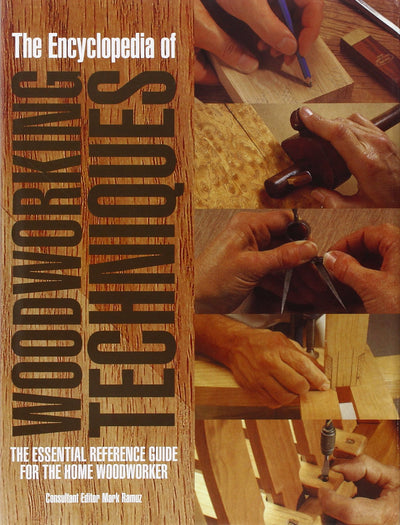 The Encyclopedia of Woodworking Techniques: The Essential Reference Guide for the Home Woodworker