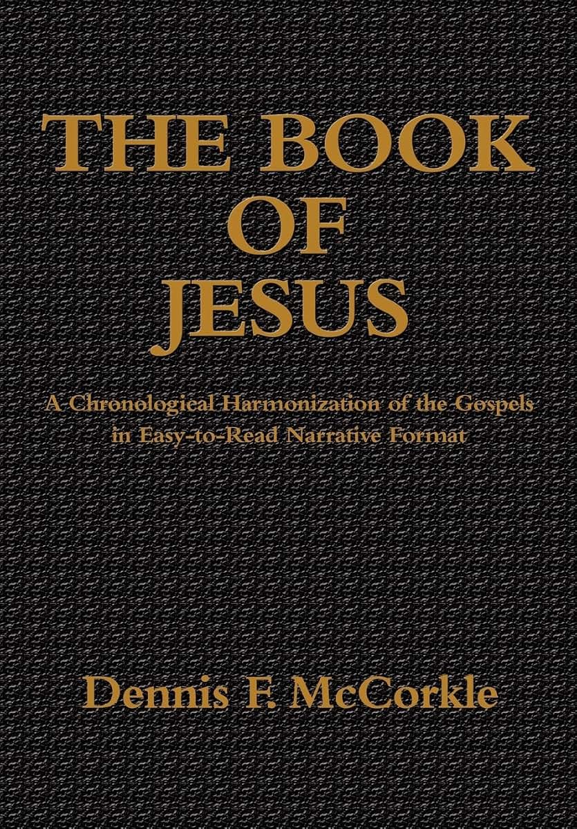The Book of Jesus: A Chronological Harmonization of the Gospels in Easy-to-Read Narrative Format