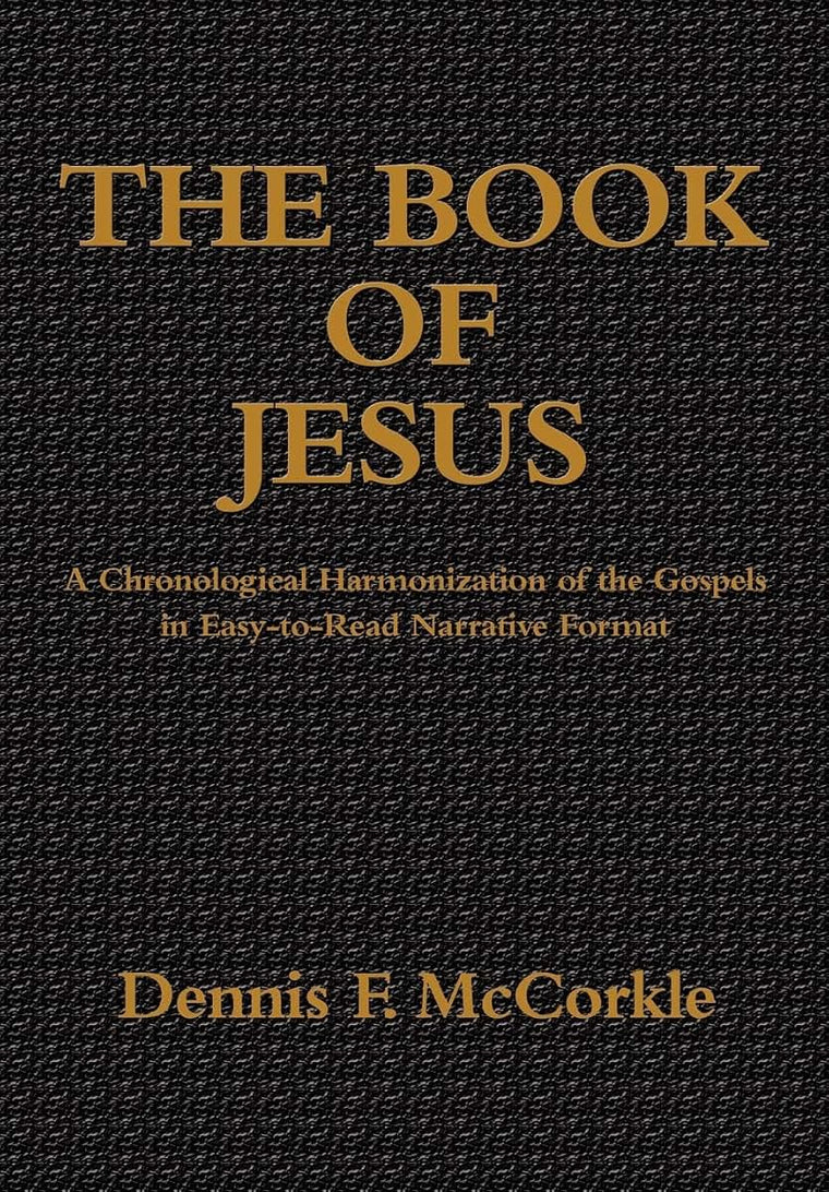 The Book of Jesus: A Chronological Harmonization of the Gospels in Easy-to-Read Narrative Format