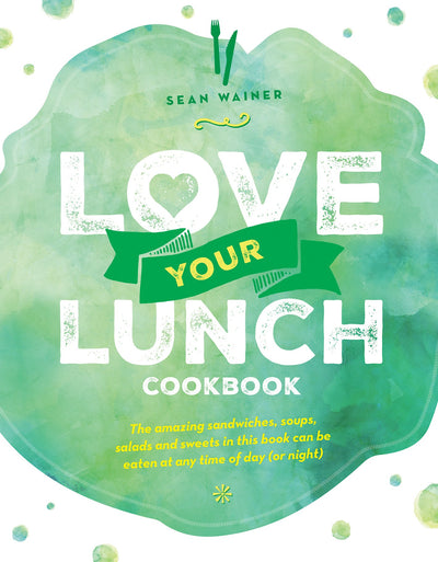 Love Your Lunch: Cookbook