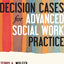 Decision Cases for Advanced Social Work Practice: Confronting Complexity