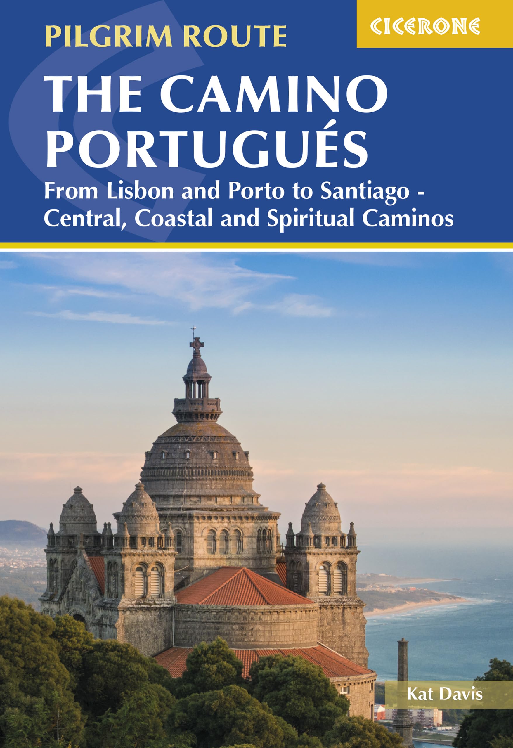 The Camino Portugus: From Lisbon and Porto to Santiago - Central, Coastal and Spiritual Caminos (Cicerone Pilgrim Routes)