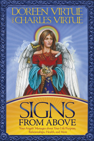 Signs From Above: Your Angels' Messages about Your Life Purpose, Relationships, Health, and More