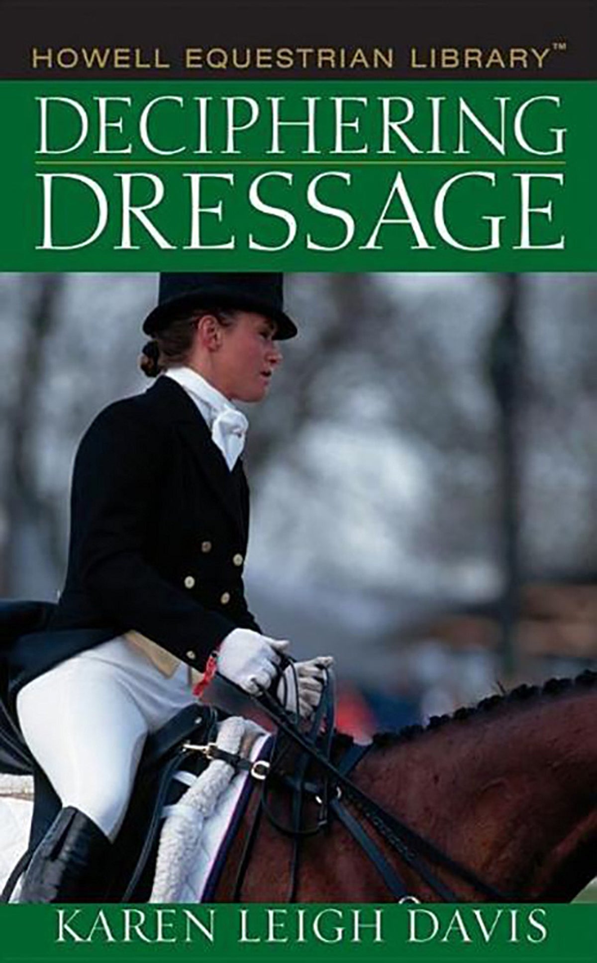 Deciphering Dressage (Howell Equestrian Library (Hardcover))