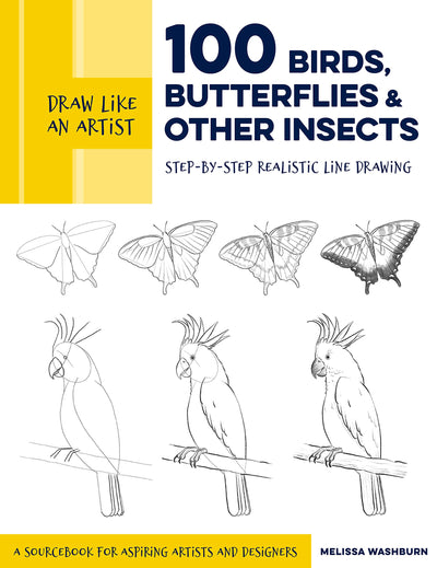 Draw Like an Artist: 100 Birds, Butterflies, and Other Insects: Step-by-Step Realistic Line Drawing - A Sourcebook for Aspiring Artists and Designers (Volume 5) (Draw Like an Artist, 5)