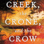 The Creek, The Crone, and the Crow: A Novel