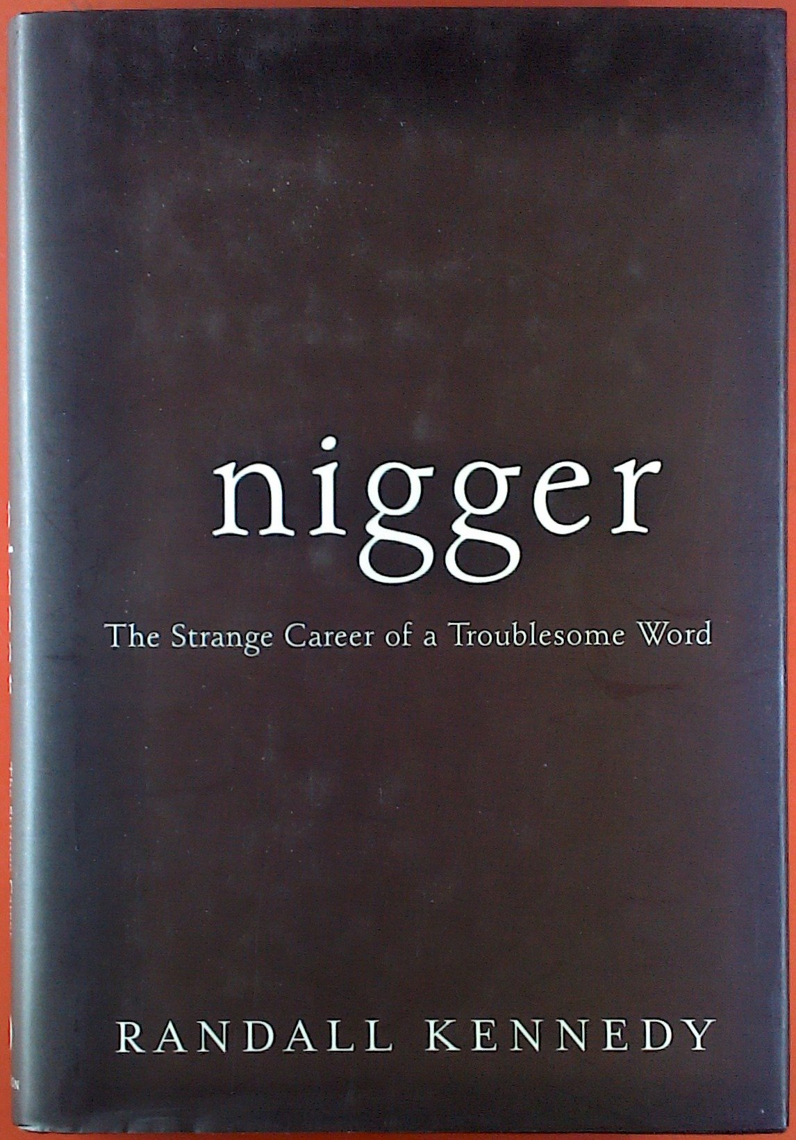 Nigger: The Strange Career of a Troublesome Word by Randall Kennedy