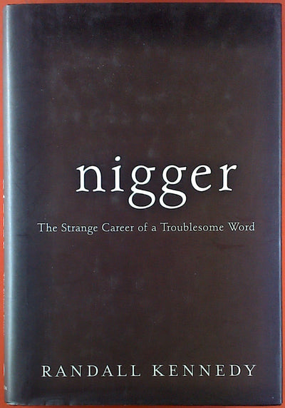 Nigger: The Strange Career of a Troublesome Word by Randall Kennedy