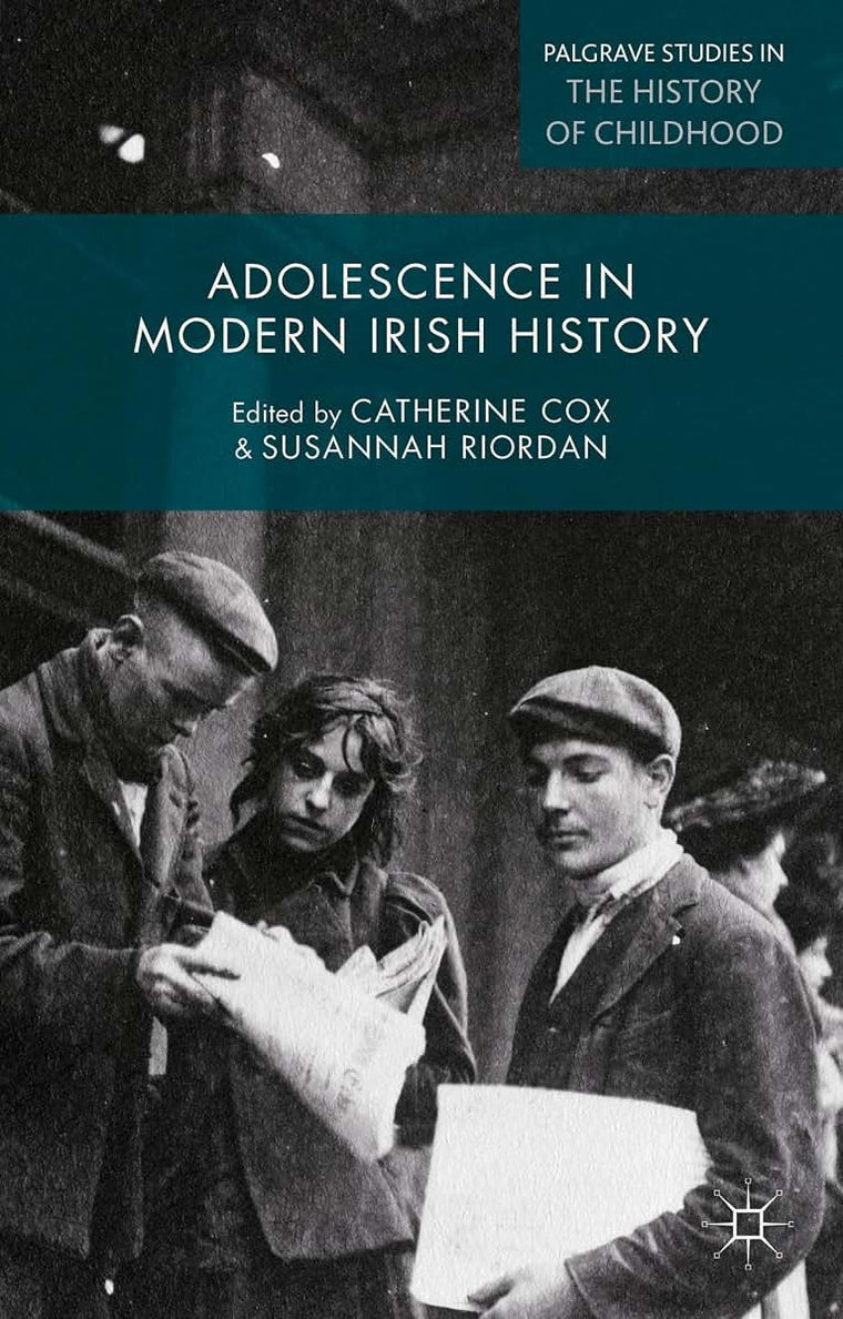 Adolescence in Modern Irish History (Palgrave Studies in the History of Childhood)