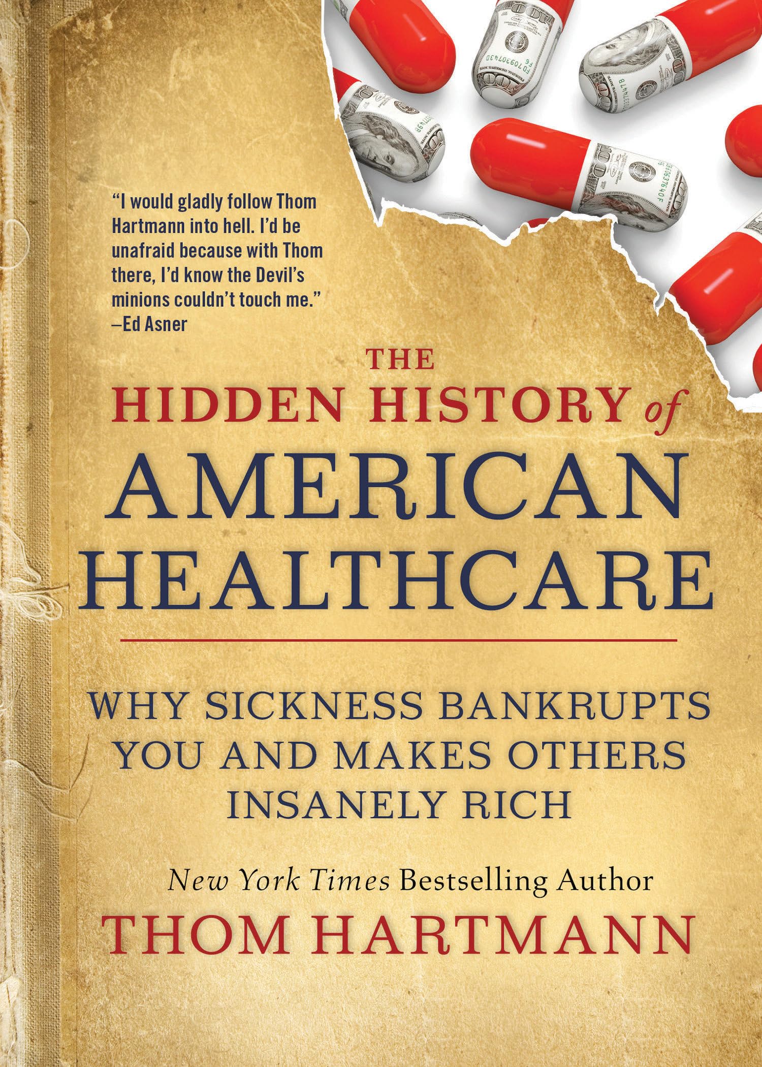 The Hidden History of American Healthcare: Why Sickness Bankrupts You and Makes Others Insanely Rich (The Thom Hartmann Hidden History Series)