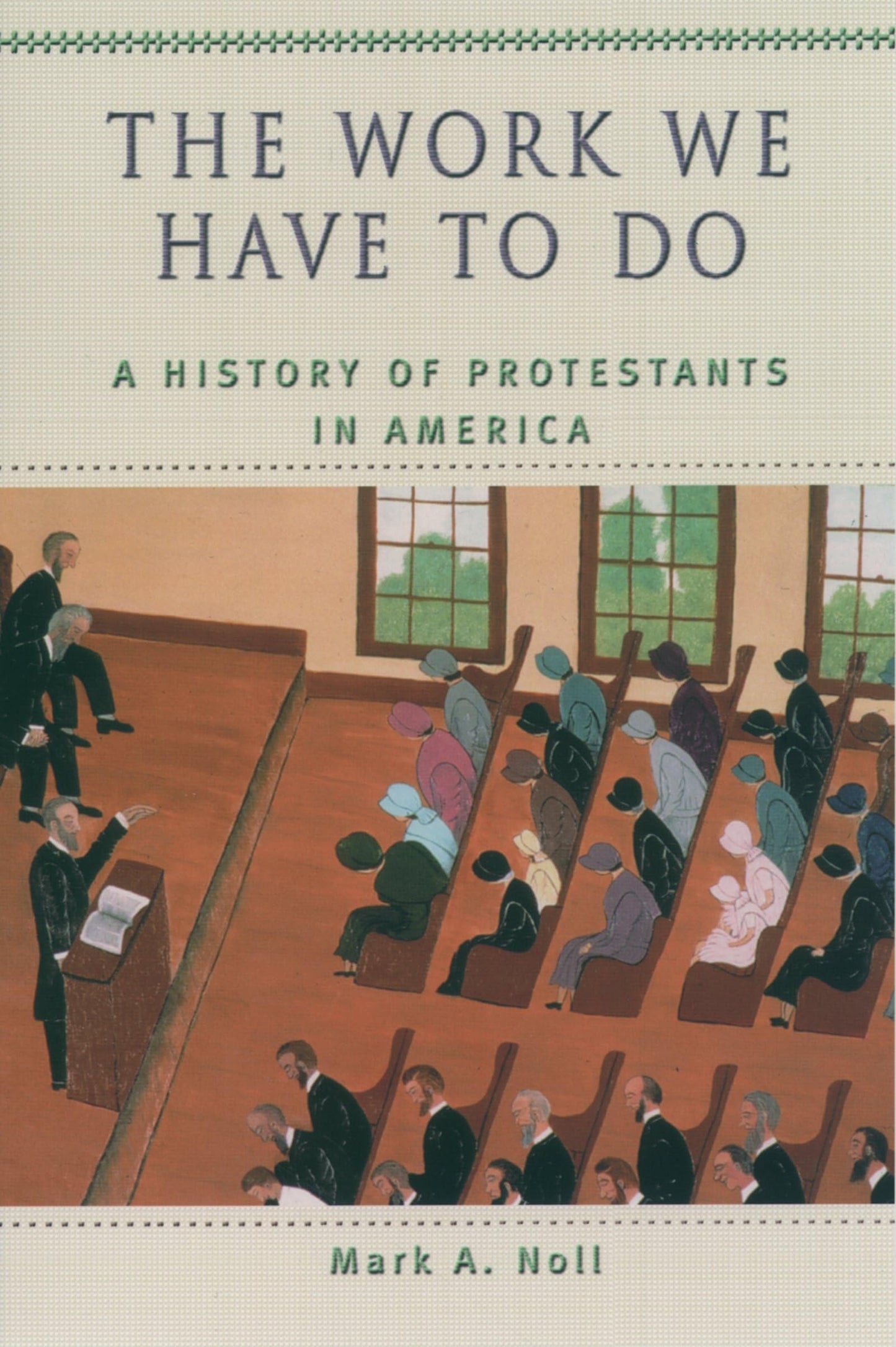 The Work We Have to Do: A History of Protestants in America (Religion in American Life)