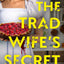 The Tradwife?s Secret: An absolutely addictive new psychological thriller novel with a jaw-dropping twist for 2025