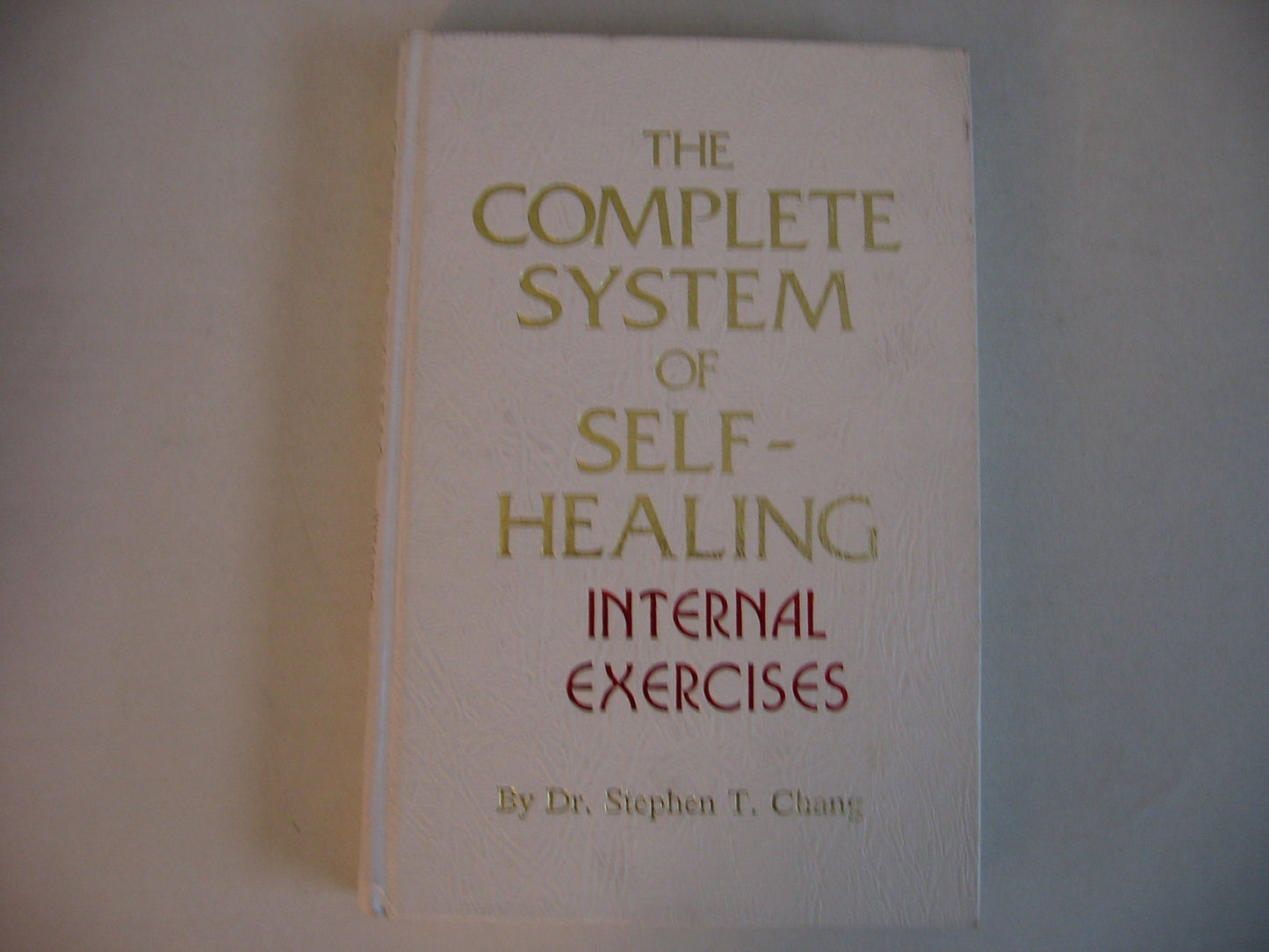 The Complete System of Self-Healing: Internal Exercises by D
