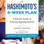 The Hashimoto's 4-Week Plan: A Holistic Guide to Treating Hypothyroidism