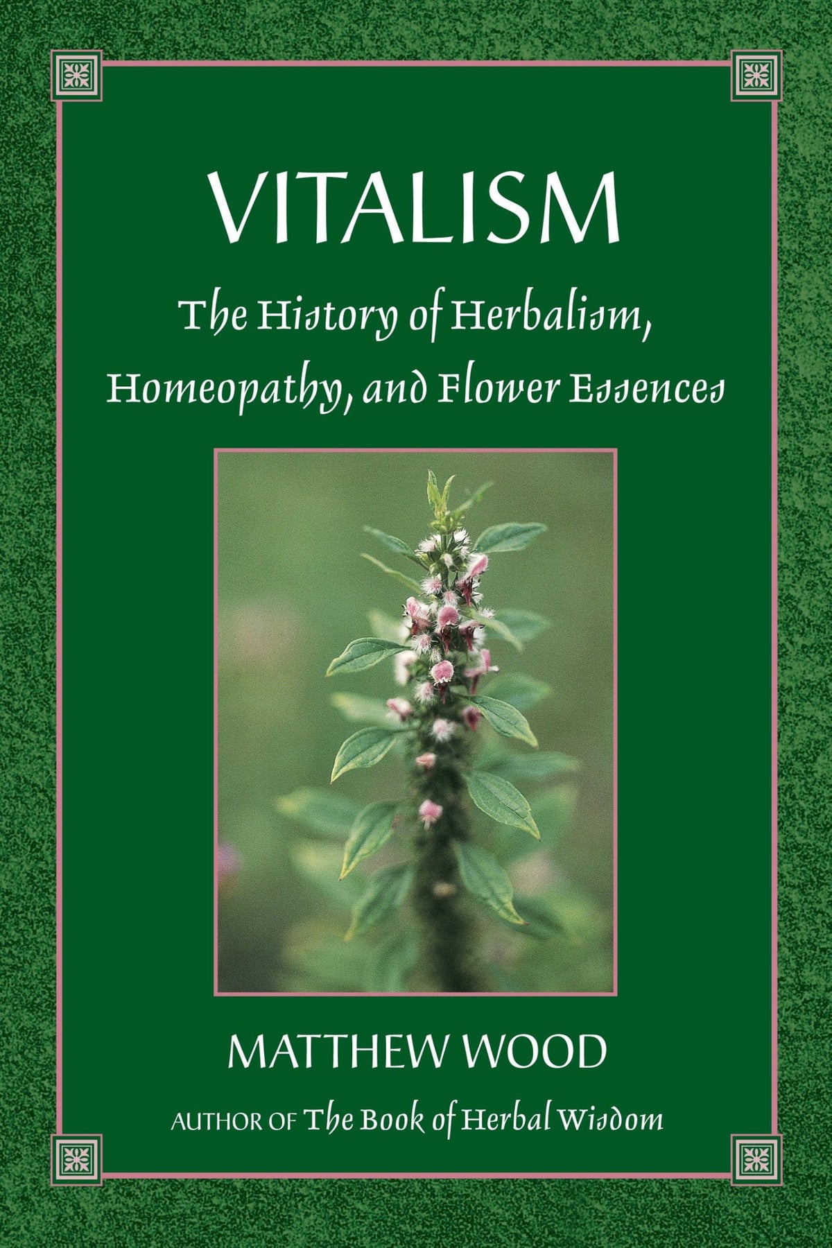 Vitalism: The History of Herbalism, Homeopathy, and Flower Essences