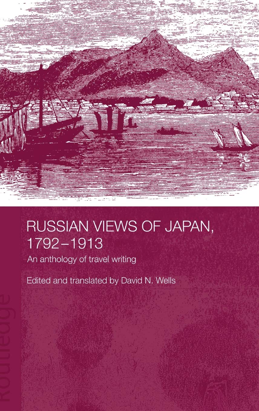 Russian Views of Japan, 1792-1913: An Anthology of Travel Writing (Routledge Studies in the Modern History of Asia)